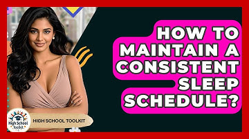 How To Maintain A Consistent Sleep Schedule? - High School Toolkit