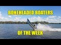 Boneheaded Boaters of the Week EP18