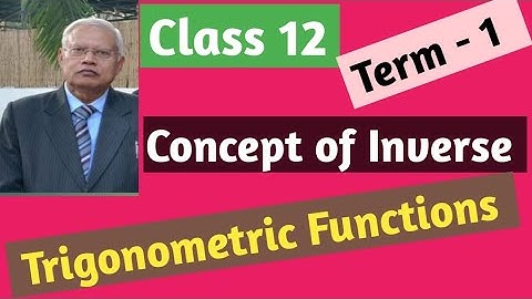 class 12 Maths - Concept of Inverse Trigonometric Functions.