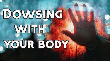 Dowsing with your body