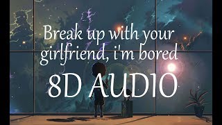 Ariana Grande - ​Break up with your girlfriend, i'm bored (8D AUDIO)