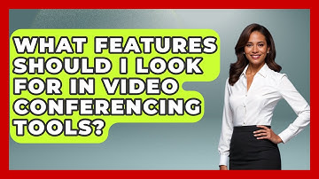 What Features Should I Look For in Video Conferencing Tools? | Virtual Communication Hub News