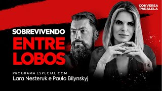 SOBREVIVENDO ENTRE LOBOS | Conversa Paralela Especial com Lara Nesteruk e Paulo Bilynskyj