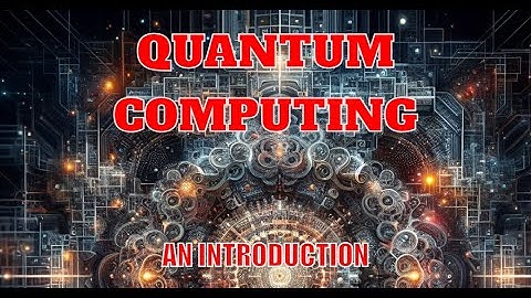 Quantum Computing 101: The Future Unveiled