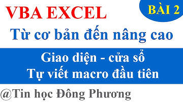 VBA cơ bản đến nâng cao: Bài 2 - Tìm hiểu giao diện cửa sổ VBA, tự viết 1 macro đầu tiên