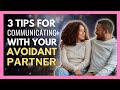3 Tips For Communicating With An Avoidant Partner
