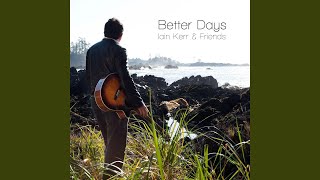 Video thumbnail of "Iain Kerr & Friends - Better Days"