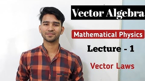 Mathematical Physics Lecture-1 | Vector Algebra | NET JRF GATE JEST TIFR SET IIT JAM DU BHU JNU Exam