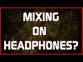 Mixing On Headphones? Keep These 3 Things In Mind