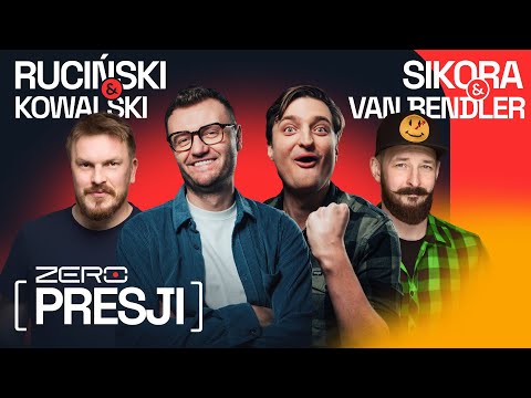 ZERO PRESJI #4: RUCIŃSKI, SIKORA, VAN BENDLER, KOVALSKI