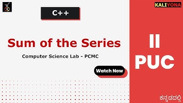 Sum of a Series | C++ Program | Second PU Computer Science Lab | Karnataka| In Kannada | ಕನ್ನಡದಲ್ಲಿ