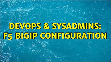 DevOps & SysAdmins: F5 BIGIP Configuration (2 Solutions!!)