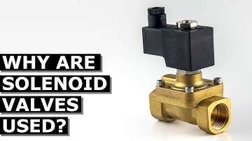 Why Are Solenoid Valves Used?