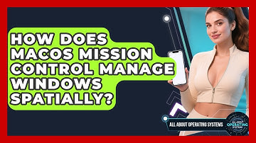 How Does macOS Mission Control Manage Windows Spatially? - All About Operating Systems