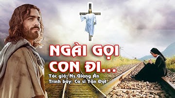 NGÀI GỌI CON ĐI...Này đời con đây ý chí tự do, xin cho con theo Chúa đến cùng
