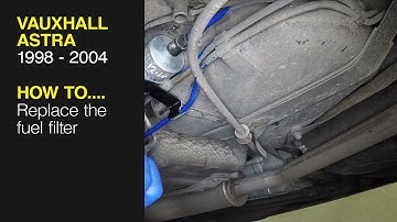 How to Replace the fuel filter  on a Vauxhall Astra 1998 to 2004