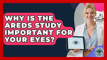 Why Is The AREDS Study Important For Your Eyes? - Eye Health Experts
