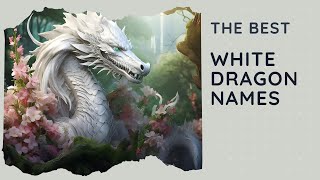35 Best White Dragon Names (Female, Male, Unisex, Famous, Chinese)