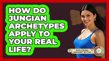 How Do Jungian Archetypes Apply To Your Real Life? - Exploring Ancient Myths