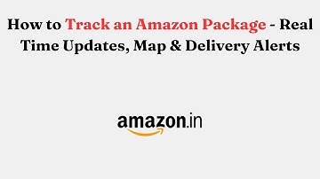How to Track an Amazon Package - Real Time Updates, Map & Delivery Alerts
