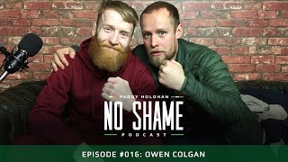 Owen Colgan A Hardy Buck and The Hardest Man in Ireland  - Paddy Holohan's No Shame Podcast #016