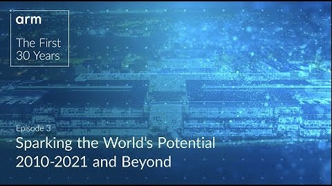 Arm 30 Years On: Episode Three – Leading the Industry Three Decades On