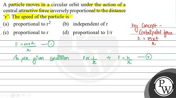 A particle moves in a circular orbit under the action of a central ...