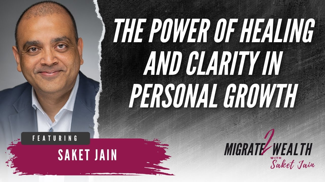 The Power of Healing and Clarity in Personal Growth - Saket Jain