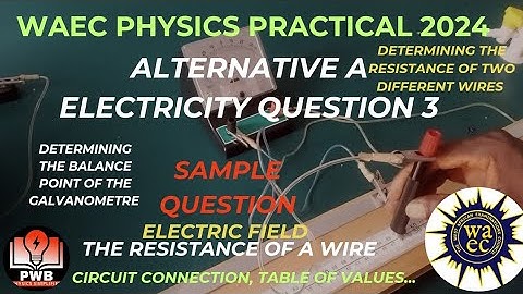 Waec Physics Practical 2024 |Electricity Question 3 |Alternative A|Wheastone & Metre Bridge...(V.02)