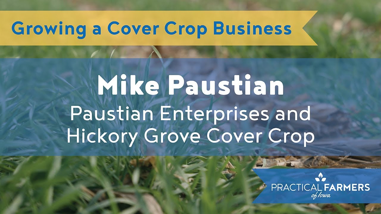Local Support for Farmers Adopting Cover Crops With Mike Paustian of Hickory Grove Cover Crop