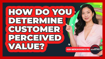 How Do You Determine Customer Perceived Value?