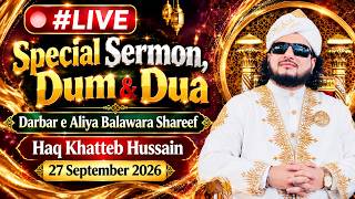 🔴#LIVE |Special Sermon, Dum & Dua| Darbar e Aliya Balawara Shareef| Haq Khatteb Hussain| 27 Sep 2026
