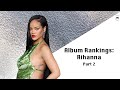Album Rankings: Rihanna (Part 2) | Pop Dissected Podcast