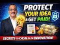 Your Idea Is Valuable — Here’s How to Protect It and Make Money From It