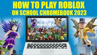 how to play roblox on school chromebook 2023