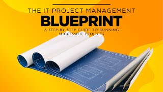 The IT Project Management Blueprint