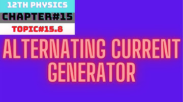 PHYSICS 12 || CHAPTER 15 || TOPIC 15.8||ALTERNATING CURRENT GENERATOR