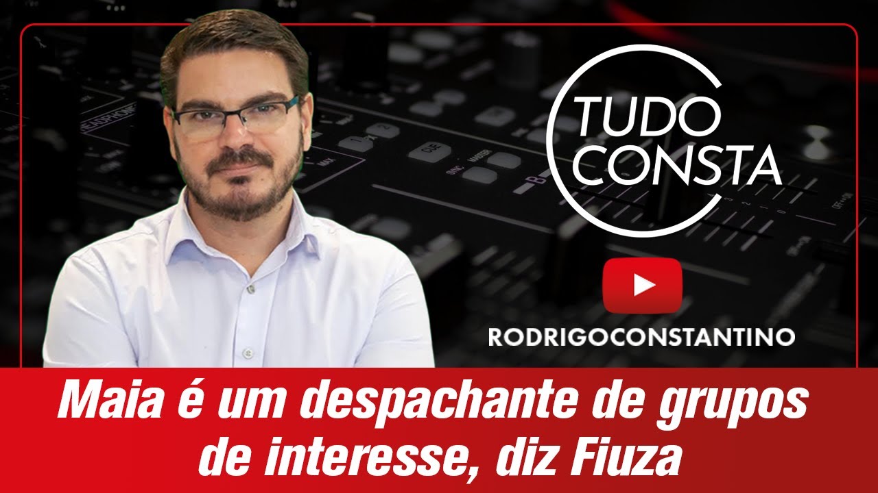 Maia é um despachante de grupos de interesse, diz Fiuza