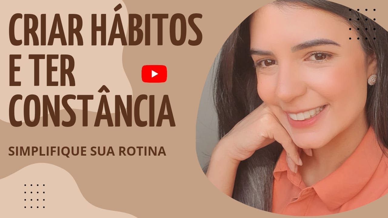 Como criar HÁBITOS SAUDÁVEIS e ter CONSTÂNCIA | simplifique a sua rotina