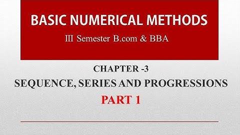 CHAPTER 3 | PART 1 | Sequence, Series & Progressions| Basic Numerical Methods | III Sem B.com/BBA