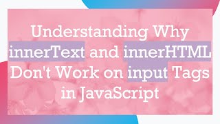 Understanding Why innerText and innerHTML Don't Work on input Tags in JavaScript