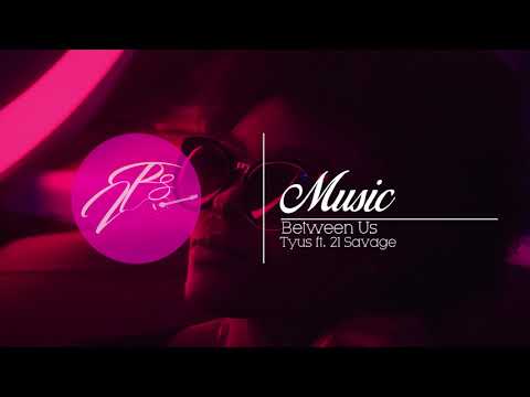 TYuS - Between Us (feat. 21 Savage)