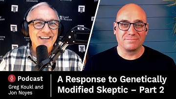 A Response to Genetically Modified Skeptic Part 2 — Stand to Reason Podcast