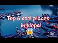 Top 6 cool places in nepal