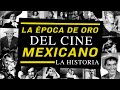 LA ÉPOCA DE ORO DEL CINE MEXICANO EN 9 MINUTOS | LA HISTORIA