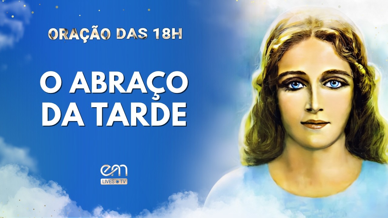 O ABRAÇO DA TARDE — ORAÇÃO DAS 18h com MARIA #57 | PRECE NO ENTARDECER