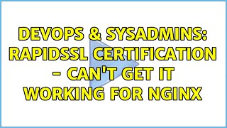 DevOps & SysAdmins: RapidSSL certification - can't get it working for nginx (2 Solutions!!) Wealth