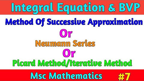 Method of Successive Approximation| Neumann Series| Picard Method| Iterative Method| Msc Math