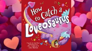 How to Catch a Loveosaurus - A Valentine's Day Read Aloud with Moving Pictures by StoryTime Out Loud 5,913 views 3 months ago 3 minutes, 38 seconds