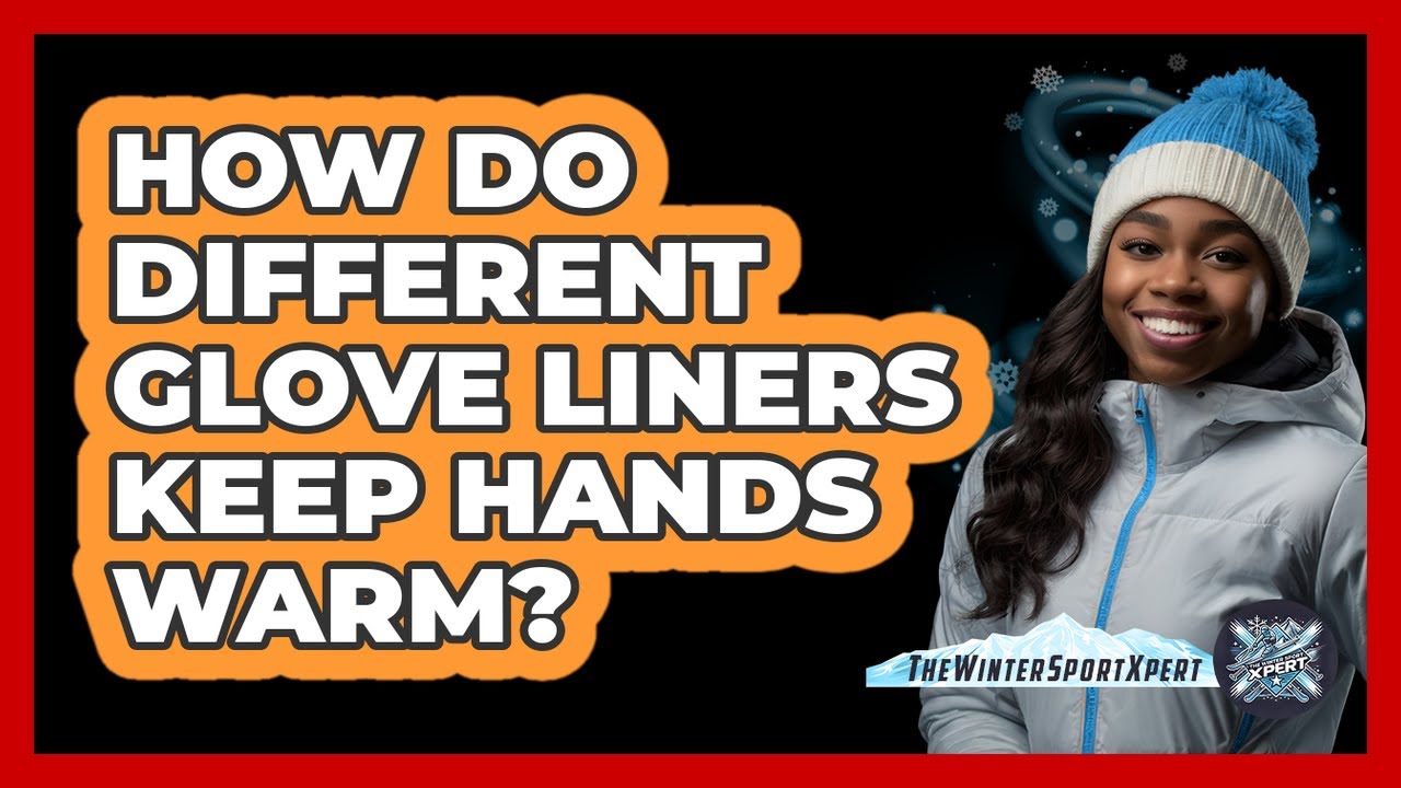 How Do Different Glove Liners Keep Hands Warm?